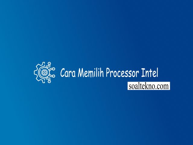 Cara Memilih Processor Intel