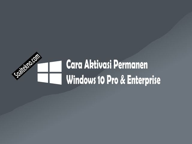 cara aktivasi permanen windows 10 pro dan enterprise
