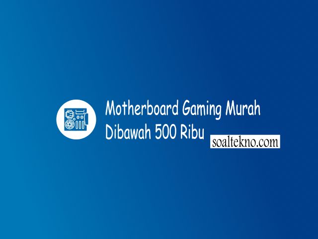 Motherboard Gaming Murah dibawah 500 ribu