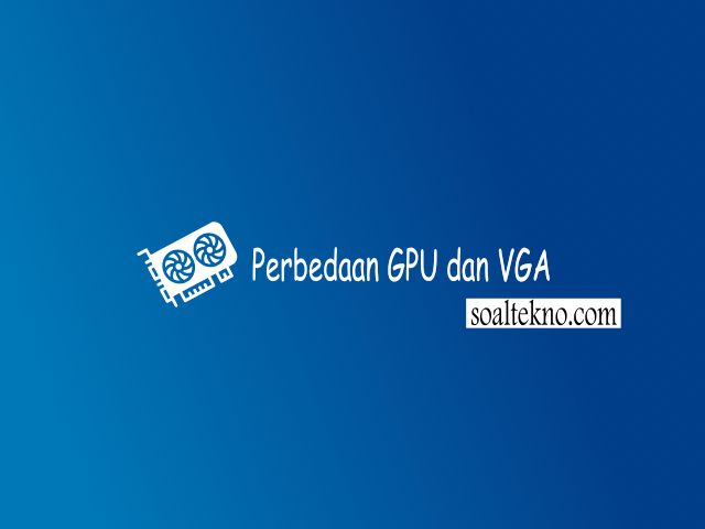 Perbedaan GPU dan VGA
