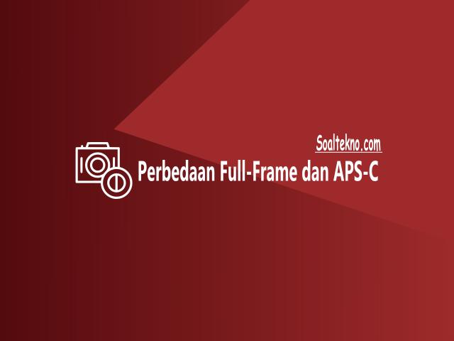Perbedaan FullFrame dan APSC