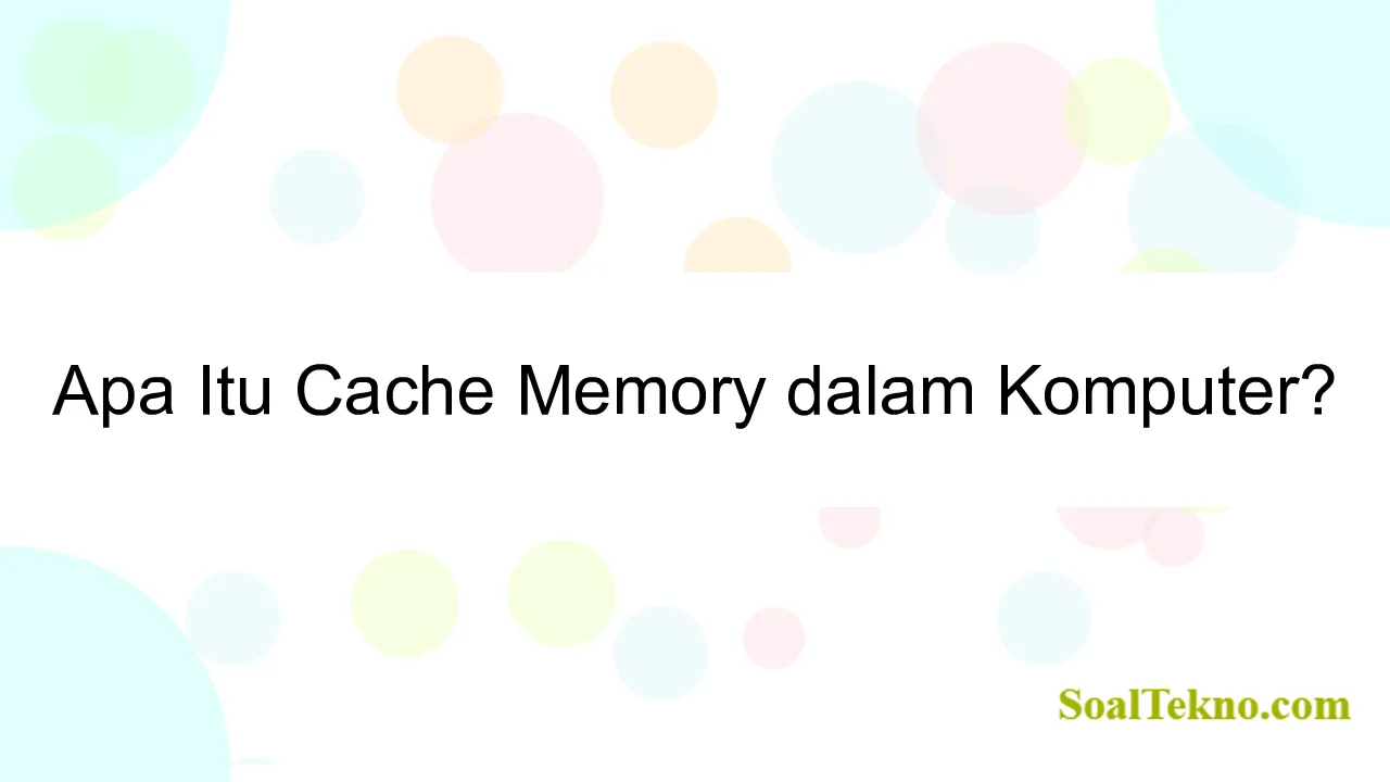 Apa Itu Cache Memory dalam Komputer?