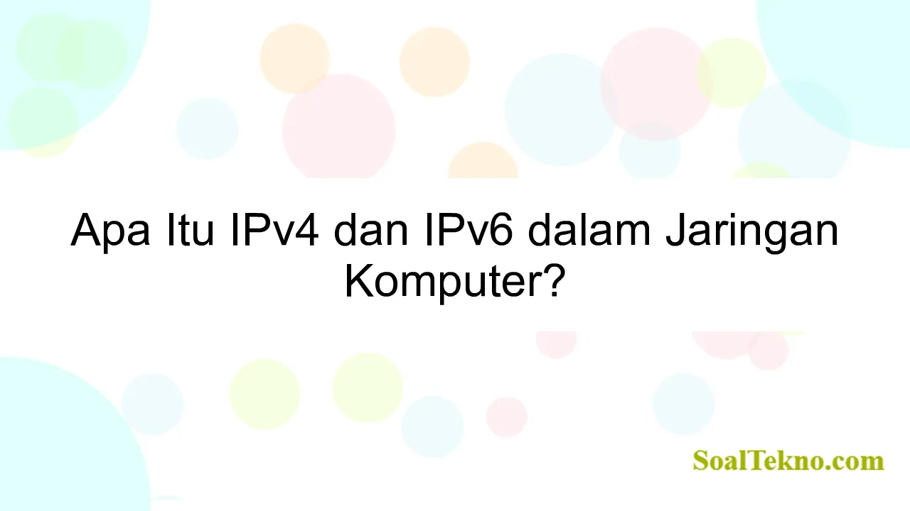 Apa Itu IPv4 dan IPv6 dalam Jaringan Komputer?