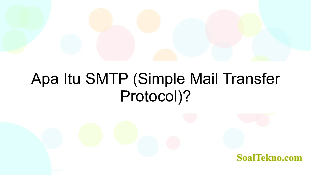 Apa Itu SMTP (Simple Mail Transfer Protocol)?