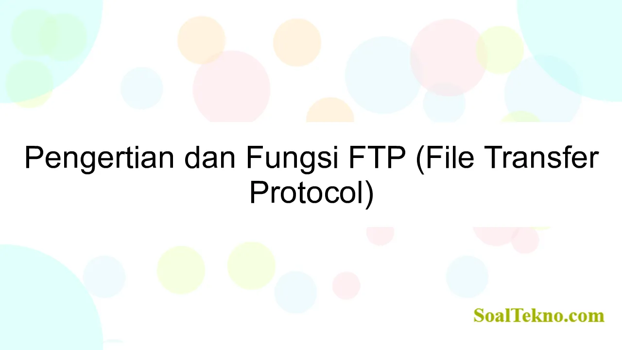 Pengertian dan Fungsi FTP (File Transfer Protocol)