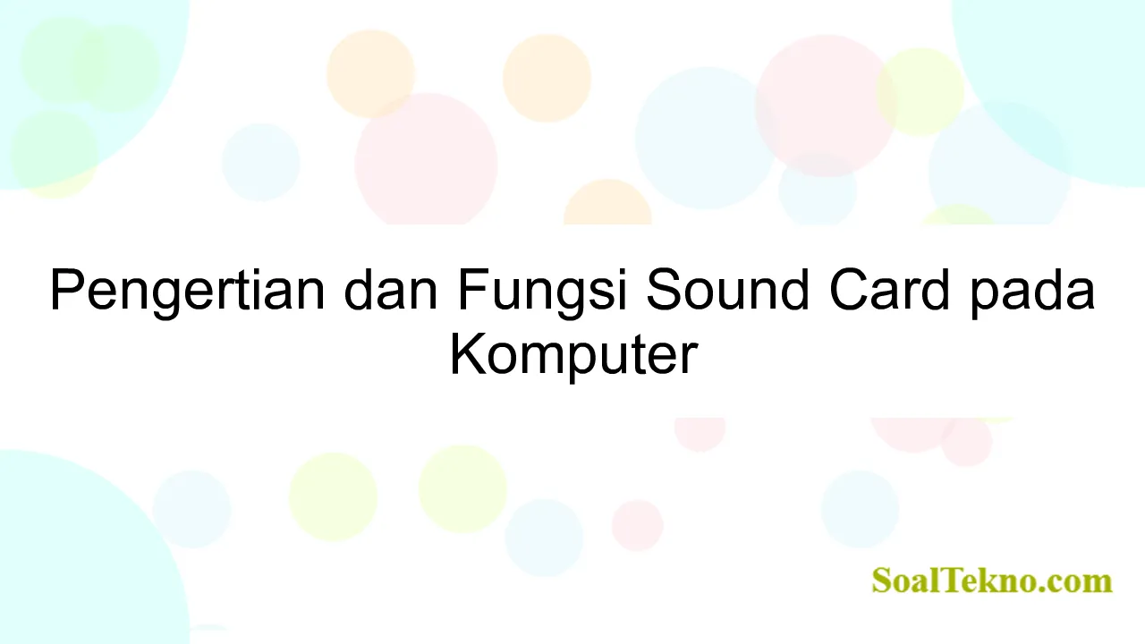 Pengertian dan Fungsi Sound Card pada Komputer