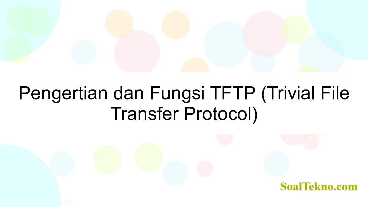 Pengertian dan Fungsi TFTP (Trivial File Transfer Protocol)